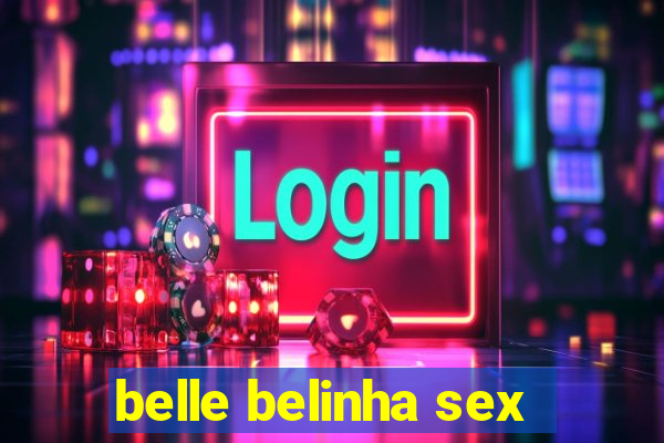 belle belinha sex